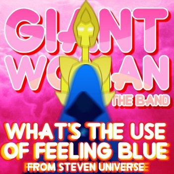 Giant Woman What's the Use of Feeling Blue? (From "Steven Universe")