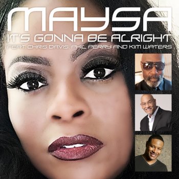 Maysa It's Gonna Be Alright (feat. Chris Davis, Phil Perry & Kim Waters)