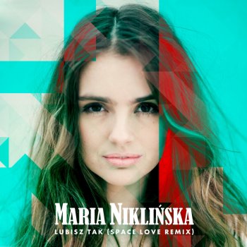 Maria Niklińska Lubisz Tak (Space Love Remix)