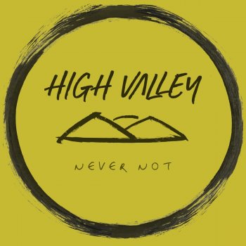 High Valley Never Not