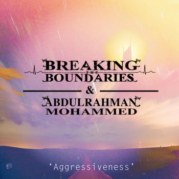 Breaking the Boundaries feat. Abdulrahman Mohammed Aggressiveness