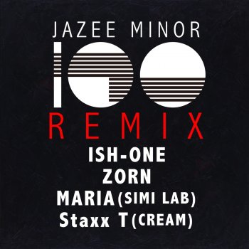 Jazee Minor feat. ISH-ONE, ZORN, MARIA & Staxx T 100 - Remix