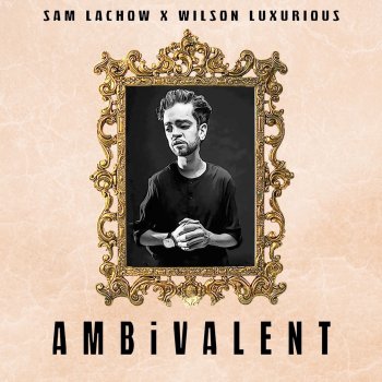 Sam Lachow feat. Wilson Luxurious AMBiVALENT