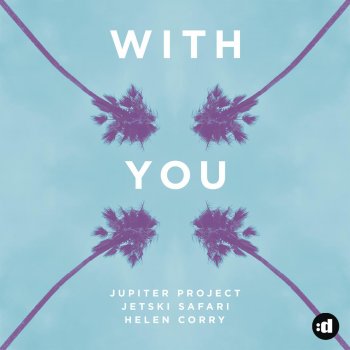 Jupiter Project & Jetski Safari feat. Helen Corry With You (Daniel Richard Remix)