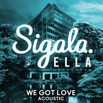 Sigala feat. Ella Henderson We Got Love - Acoustic