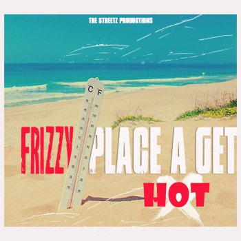 Frizzy The Place a Get Hot