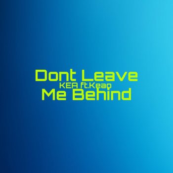Kea Don't Leave Me Behind (feat. Keao)