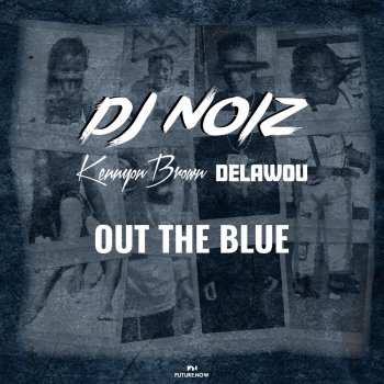 DJ Noiz feat. Kennyon Brown & Delawou Out the Blue