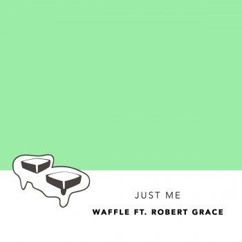Waffle feat. Robert Grace Just Me