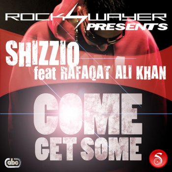 Shizzio feat. Rafaqat Ali Khan Come Get Some