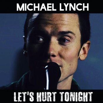 Michael Lynch Let's Hurt Tonight