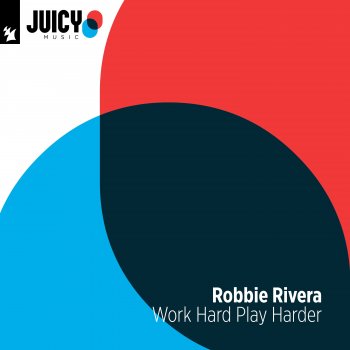 Robbie Rivera Work Hard Play Harder (Extended Mix)