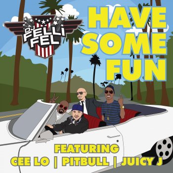 DJ Felli Fel feat. Cee Lo, Pitbull & Juicy J Have Some Fun