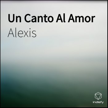 Alexis Un Canto al Amor