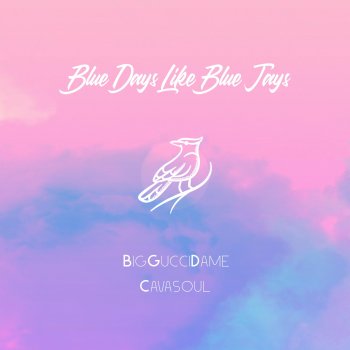 BigGucciDame feat. Cavasoul Blue Days Like Blue Jays