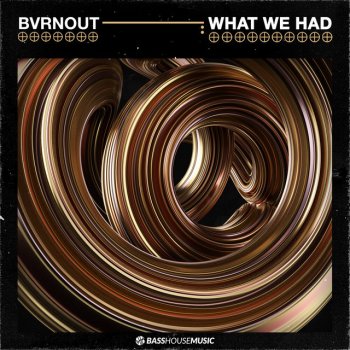 Bvrnout What We Had