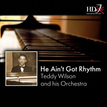 Teddy Wilson and His Orchestra He Ain't Got Ryhthm