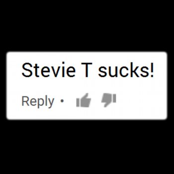 Stevie T. Negative Comments Song