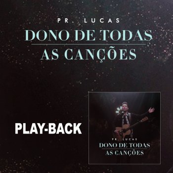 Pr. Lucas Dono de Todas as Canções (Playback)