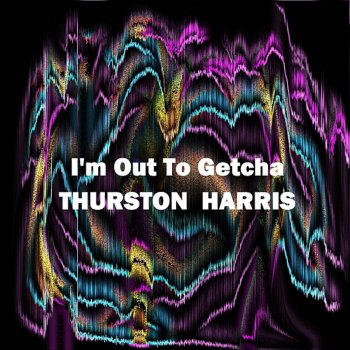 Thurston Harris I Hope You Won't Hold It Aginst Me