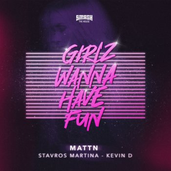 MATTN feat. Stavros Martina & Kevin D Girlz Wanna Have Fun