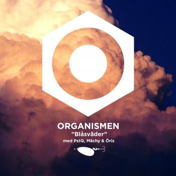 Organismen feat. Pst/Q, Mächy & Öris Blåsväder