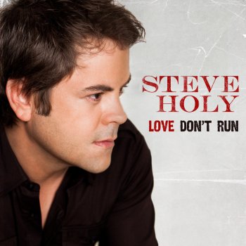 Steve Holy Love Don't Run