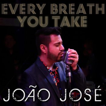 Joao Jose Every Breath You Take