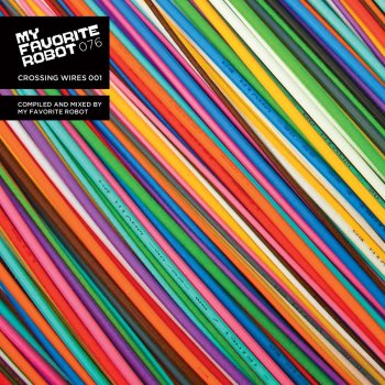 My Favorite Robot Crossing Wires 001 - Mixed By My Favorite Robot (Continous DJ Mix)