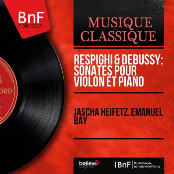 Ottorino Respighi;Jascha Heifetz,Emanuel Bay Violin Sonata in B Minor, P. 110: I. Moderato