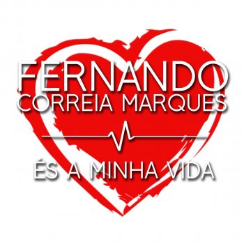 Fernando Correia Marques És a Minha Vida