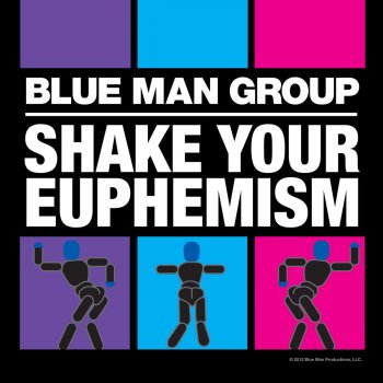 Blue Man Group Shake Your Euphemism - Show Version