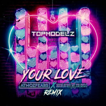 Topmodelz feat. Atmozfears & Sound Rush Your Love (Atmozfears & Sound Rush Remix) - Extended Mix