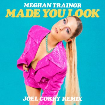 Meghan Trainor feat. Joel Corry Made You Look - Joel Corry Remix