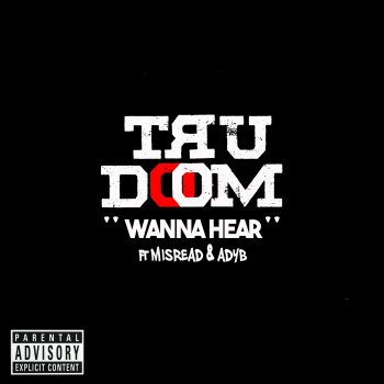 Tru Doom Wanna Hear (Remix) [feat. AdyB & MisRead]