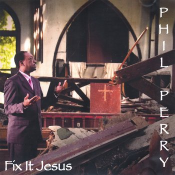 Phil Perry Fix It Jesus (Reprise)