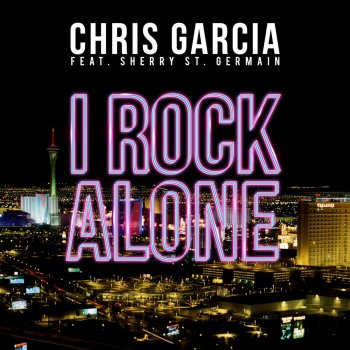 Chris Garcia feat. Sherry St. Germain I Rock Alone (Burning Remix)