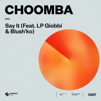 Choomba feat. Blush'ko & LP Giobbi Say It (feat. LP Giobbi & Blush'ko)