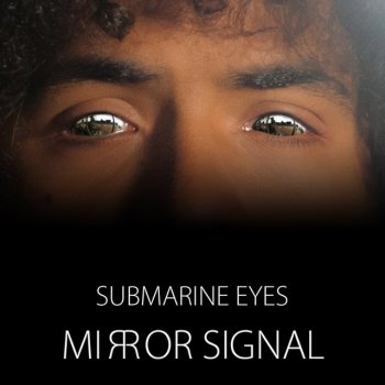 Mirror Signal Submarine Eyes