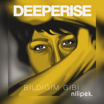 Deeperise feat. Nilipek. Bildiğim Gibi