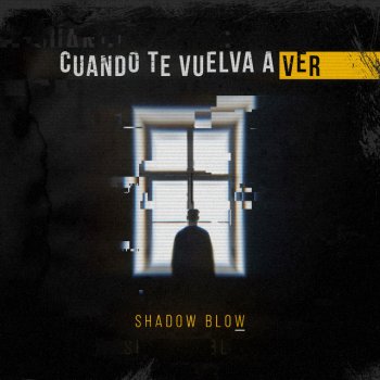 Shadow Blow Cuando Te Vuelva a Ver