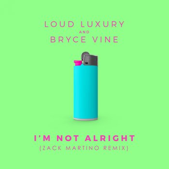 Loud Luxury feat. Bryce Vine & Zack Martino I'm Not Alright