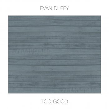 Evan Duffy Too Good