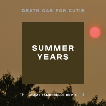 Death Cab for Cutie Summer Years (Jimmy Tamborello Remix)