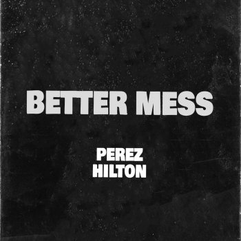 Perez Hilton Better Mess