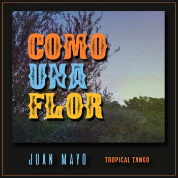 Juan Mayo Como una Flor