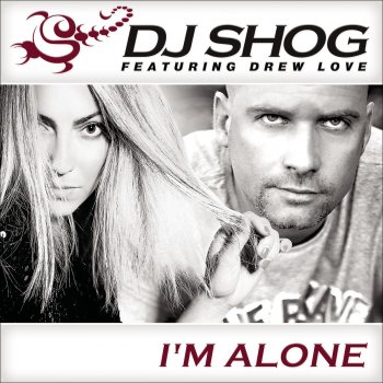 DJ Shog feat. Drew Love I'm Alone (Radio Edit)