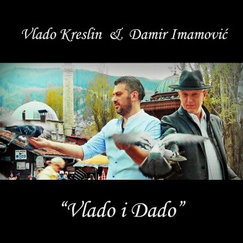Vlado Kreslin feat. Damir Imamovic Vlado I Dado