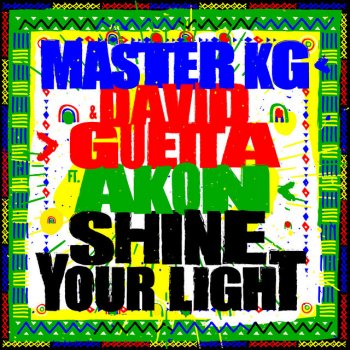 Master KG feat. David Guetta & Akon Shine Your Light (feat. Akon)
