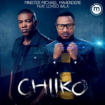 Minister Michael Mahendere feat. Loyiso Bala Chiiko (feat. Loyiso Bala)
